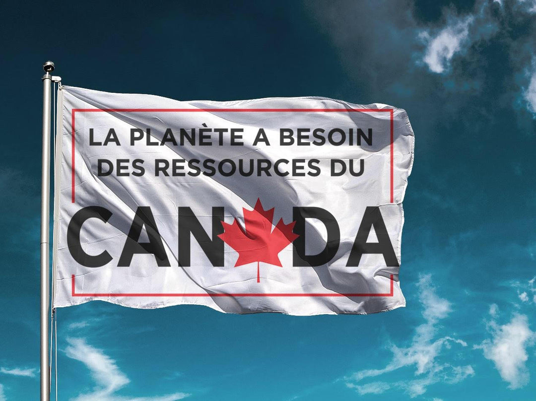 'La Planète a Besoin des Ressources du Canada' Drapeau